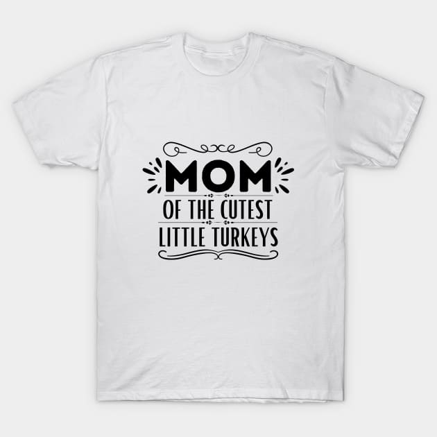 Humorous Thanksgiving Mom of Little Turkeys Saying Gift Idea for Family Love - Mom of The Cutest Little Turkeys T-Shirt by KAVA-X